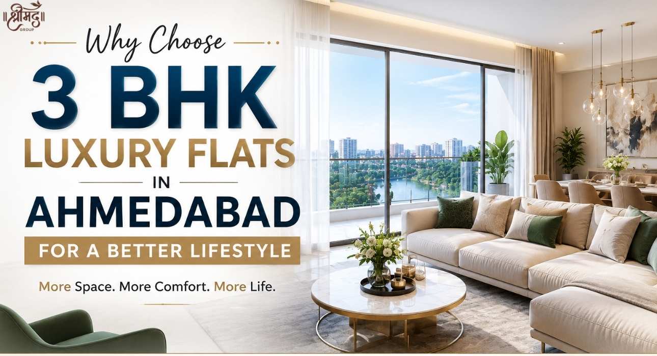 Why Choose 3 BHK Luxury Flats in Ahmedabad for a Better Lifestyle