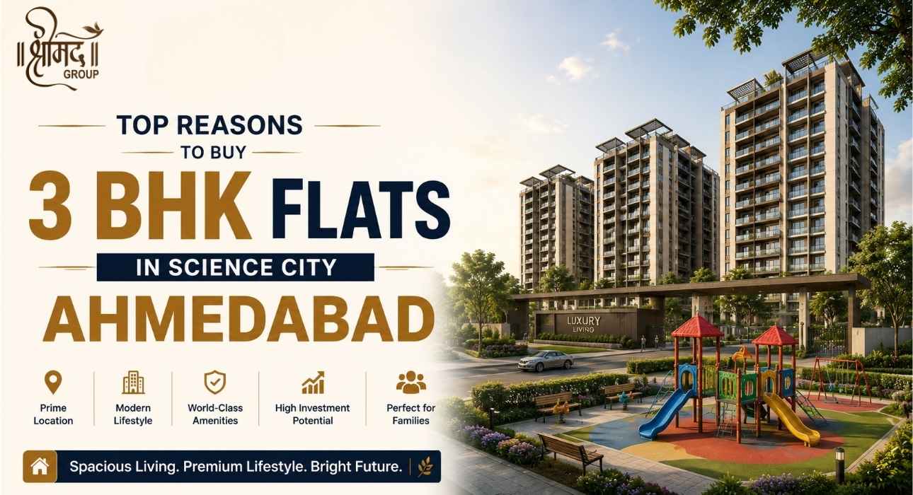 Top Reasons to Buy 3 BHK Flats in Science City Ahmedabad